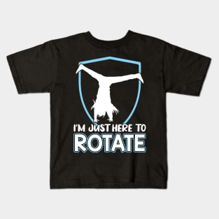 I'm Just Here To Rotate - Cartwheel Kids T-Shirt